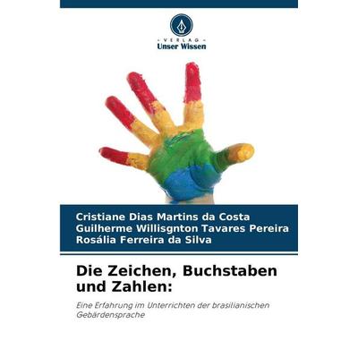 Die Zeichen, Buchstaben und Zahlen:, Taschenbuch von Cristiane Dias Martins da Costa,Guilherme Willisgnton Tavares Pereira,Rosália Ferreira da Silva,