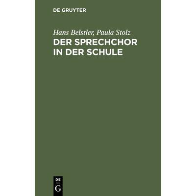 Der Sprechchor in der Schule, Gebundene Ausgabe von Hans Belstler,Paula Stolz, De Gruyter Oldenbourg, 978-3-486-76463-5