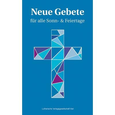 Neue Gebete für alle Sonn- & Feiertage, Gebundene Ausgabe von Lutherische Verlagsgesellschaft mbH, Lutherische V.-G., 978-3-87503-222-2