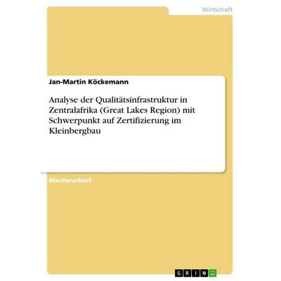 Analyse der Qualitätsinfrastruktur in Zentralafrika (Great Lakes Region) mit Schwerpunkt auf Zertifizierung im Kleinbergbau, Taschenbuch von