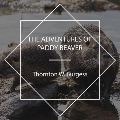 The Adventures of Paddy Beaver - Thornton W. Burgess, Audio, 4067248236659