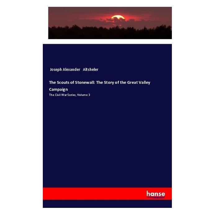 Hansebooks The Scouts of Stonewall: The Story of the Great Valley Campaign (Englisch, Softcover, Joseph Alexander Altsheler) (55985322)
