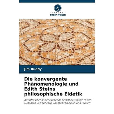 Die konvergente Phänomenologie und Edith Steins philosophische Eidetik, Taschenbuch von Jim Ruddy, Verlag Unser Wissen, 978-620-9-97264-5