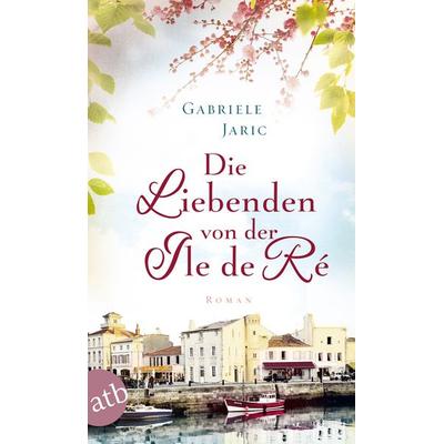 Die Liebenden von der Île de Ré, Taschenbuch von Gabriele Jaric, Aufbau TB, 978-3-7466-3171-4