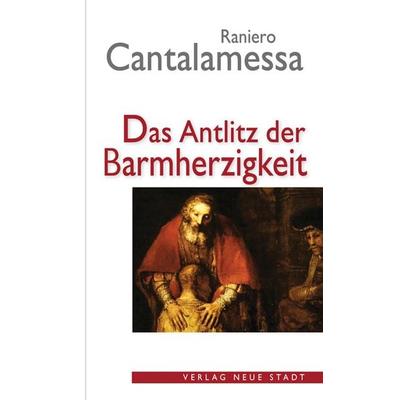 Das Antlitz der Barmherzigkeit, Gebundene Ausgabe von Cantalamessa Raniero, Neue Stadt