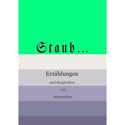 Über Staub und andere Feinde des Wohlbefindens, Taschenbuch von Helmar Kloss, BoD – Books on Demand, 978-3-7412-4299-1