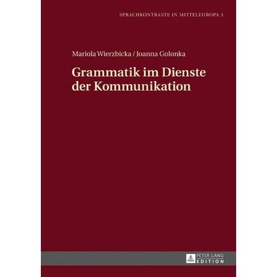 Grammatik im Dienste der Kommunikation, Gebundene Ausgabe von Mariola Wierzbicka,Joanna Golonka, Peter Lang GmbH, Internationaler Verlag der