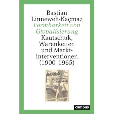 Formbarkeit von Globalisierung, Taschenbuch von Bastian Linneweh-Kaçmaz, Campus, 978-3-593-51723-0