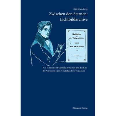 Zwischen den Sternen: Lichtbildarchive / Felix Eberty: Die Gestirne und die Weltgeschichte, Gebundene Ausgabe von Karl Clausberg, De Gruyter,