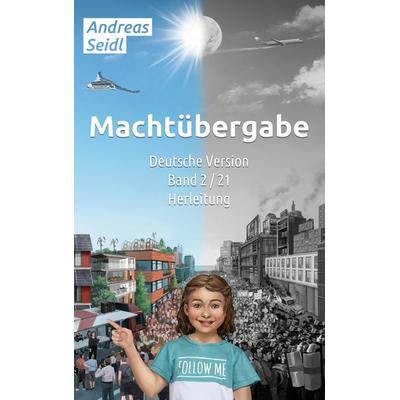 Machtübergabe - Herleitung, Taschenbuch von Andreas Seidl, BoD – Books on Demand, 978-3-7568-1351-3