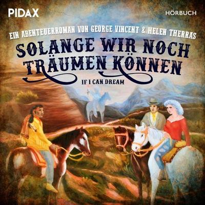 Solange wir noch träumen können - Helen Therras,George Vincent, Audio, 4042564240450