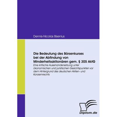Die Bedeutung des Börsenkurses bei der Abfindung von Minderheitsaktionären gem. § 305 AktG, Taschenbuch von Dennis-Nicolas Bisenius, Diplomica Verlag