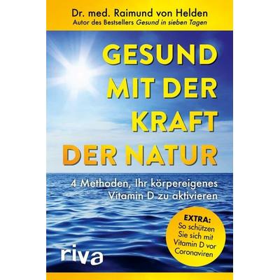 Gesund mit der Kraft der Natur – erweiterte Ausgabe, Taschenbuch von Raimund Helden, Riva, 978-3-7423-1544-1