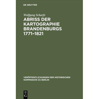 Abriss der Kartographie Brandenburgs 1771–1821, Gebundene Ausgabe von Wolfgang Scharfe, De Gruyter, 978-3-11-003898-9