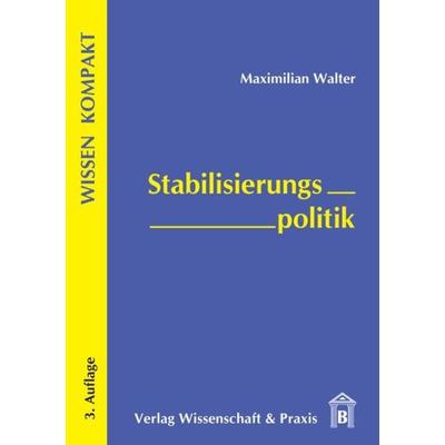 Stabilisierungspolitik., Taschenbuch von Maximilian Walter, Verlag Wissenschaft & Praxis, 978-3-89673-497-6