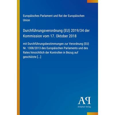 Durchführungsverordnung (EU) 2019/34 der Kommission vom 17. Oktober 2018, Taschenbuch von Europäisches Parlament und Rat der Europäischen Union,