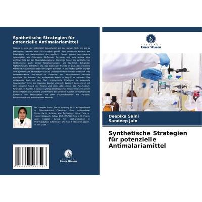 Synthetische Strategien für potenzielle Antimalariamittel, Taschenbuch von Deepika Saini,Sandeep Jain, Verlag Unser Wissen, 978-620-8-93252-7