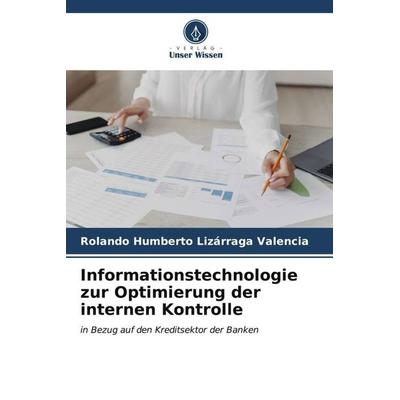 Informationstechnologie zur Optimierung der internen Kontrolle, Taschenbuch von Rolando Humberto Lizárraga Valencia, Verlag Unser Wissen,