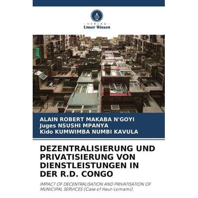 Dezentralisierung und Privatisierung von Dienstleistungen in der R.D. Congo, Taschenbuch von Alain Robert Makaba N'goyi;Juges Nsushi Mpanya,Kido