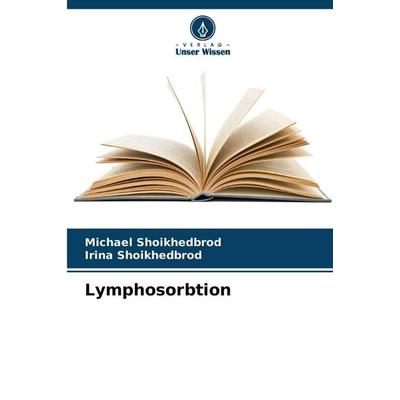 Lymphosorbtion, Taschenbuch von Michael Shoikhedbrod,Irina Shoikhedbrod, Verlag Unser Wissen