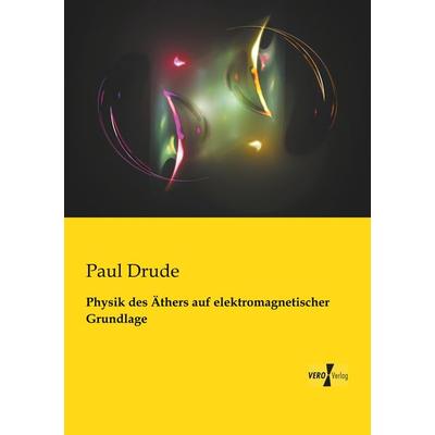 Physik des Äthers auf elektromagnetischer Grundlage, Taschenbuch von Paul Drude, BoD - Books on Demand, 978-3-95738-057-9