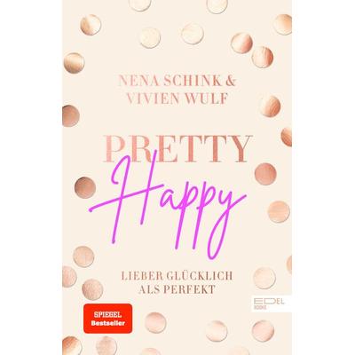 Pretty Happy, Taschenbuch von Nena Schink,Vivien Wulf, Edel Books - ein Verlag der Edel Verlagsgruppe, 978-3-8419-0763-9