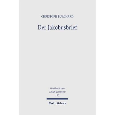 Handbuch zum Neuen Testament 15/1. Der Jakobusbrief, Taschenbuch von Christoph Burchard, Mohr Siebeck, 978-3-16-147368-5