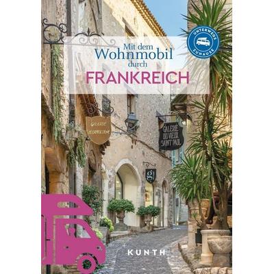 KUNTH Mit dem Wohnmobil durch Frankreich, Taschenbuch von Björn Stüben,Rita Henss,Andrea Lammert,Robert Fischer,Christiane Gsänger, Kunth Verlag,