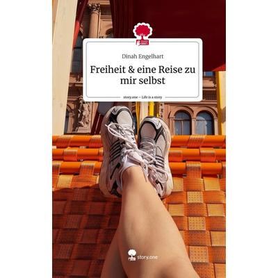 Freiheit & eine Reise zu mir selbst. Life is a Story - story.one, Gebundene Ausgabe von Dinah Engelhart, Storylution, 978-3-7115-4909-9