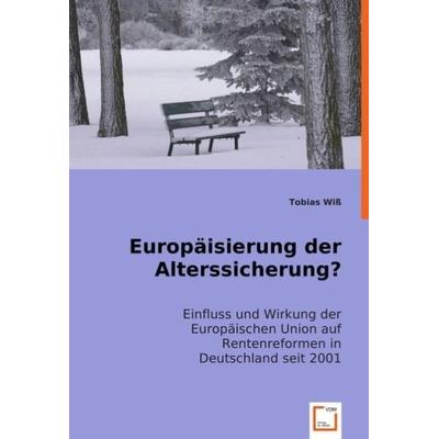Tobias Wiß: Europäisierung der Alterssicherung?, Taschenbuch von Tobias Wiss, VDM, 978-3-8364-9136-5