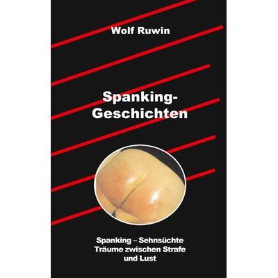 Spanking-Geschichten, Taschenbuch von Wolf Ruwin, BoD – Books on Demand, 978-3-7322-3622-0