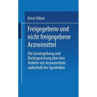 Freigegebene und nicht freigegebene Arzneimittel, Taschenbuch von Ernst Urban, Springer Berlin, 978-3-662-32156-0