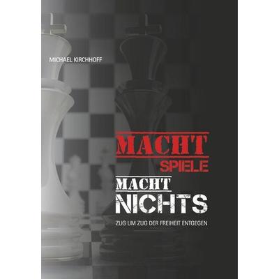 Machtspiele? Macht nichts!, Taschenbuch von Michael Kirchhoff, BoD – Books on Demand, 978-3-7519-6398-5