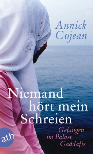 Annick Cojean - Niemand hört mein Schreien: Gefangen im Palast Gaddafis - Preis vom 02.10.2026 23:42:20 h