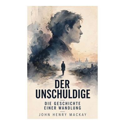 Der Unschuldige - Die Geschichte einer Wandlung, Taschenbuch von John Henry Mackay, E-artnow, 978-80-273-5012-4