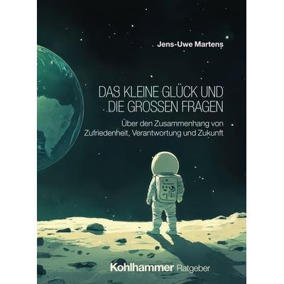 Das kleine Glück und die großen Fragen, Taschenbuch von Jens-Uwe Martens, Kohlhammer, 978-3-17-045578-8