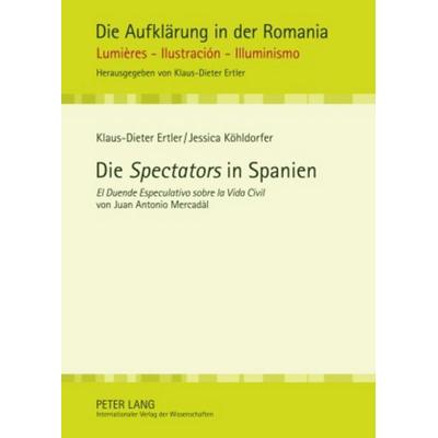 Die «Spectators» in Spanien, Gebundene Ausgabe von Jessica Köhldorfer,Klaus-Dieter Ertler, Peter Lang GmbH, Internationaler Verlag der Wissenschaften,