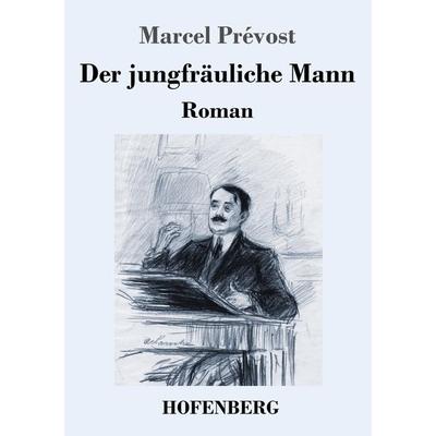 Der jungfräuliche Mann, Taschenbuch von Marcel Prévost, Henricus - Edition Deutsche Klassik, 978-3-7437-4561-2