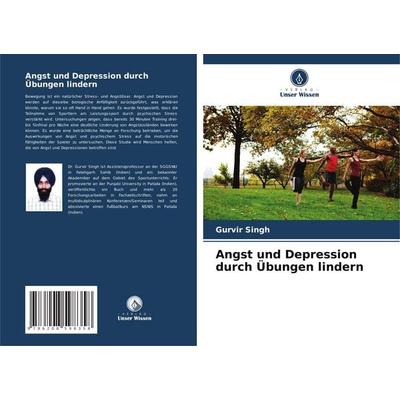 Angst und Depression durch Übungen lindern, Taschenbuch von Gurvir Singh, Verlag Unser Wissen, 978-620-8-59835-8