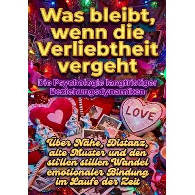 Was bleibt, wenn die Verliebtheit vergeht: Die Psychologie langfristiger Beziehungsdynamiken, Taschenbuch von Nele Krause, Epubli, 978-3-565-18034-9