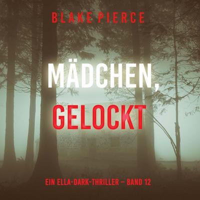 Mädchen, gelockt (Ein Ella-Dark-Thriller – Band 12) - Blake Pierce, Audio, 9798341585362