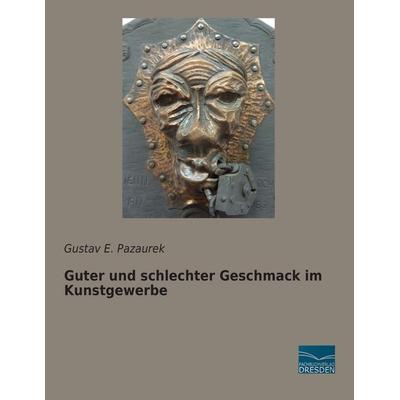 Guter und schlechter Geschmack im Kunstgewerbe, Taschenbuch von Gustav E. Pazaurek, Fachbuchverlag Dresden, 978-3-95692-894-9