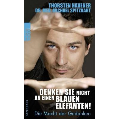 Denken Sie nicht an einen blauen Elefanten!, Taschenbuch von Michael Spitzbart,Thorsten Havener, Rowohlt Taschenbuch