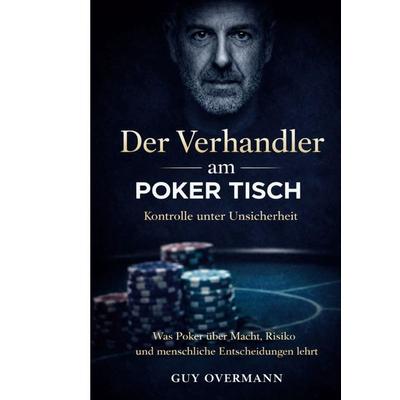 Der Verhandler am Pokertisch, Gebundene Ausgabe von Guy Overmann, BoD – Books on Demand, 978-3-695-16148-5