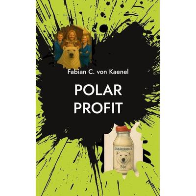 Polar Profit, Taschenbuch von Fabian C. Kaenel, BoD – Books on Demand, 978-3-696-38364-0