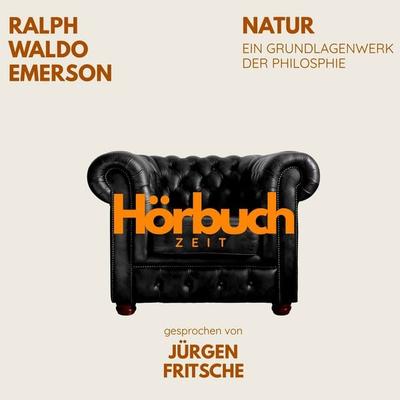 Natur. Ein Grundlagenwerk der Philosophie. - Hörbuchzeit,Ralph Waldo Emerson, Audio, 9783754520451
