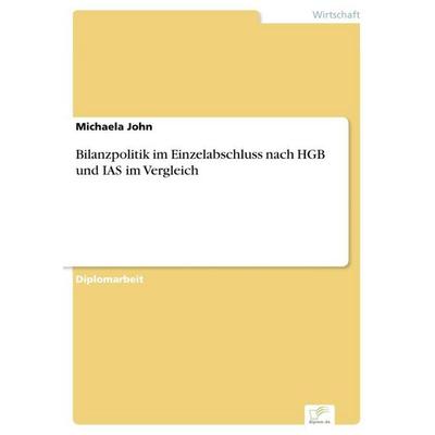 Bilanzpolitik im Einzelabschluss nach HGB und IAS im Vergleich, Taschenbuch von Michaela John, GRIN, 978-3-8386-9371-2