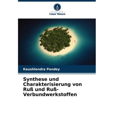 Synthese und Charakterisierung von Ruß und Ruß-Verbundwerkstoffen, Taschenbuch von Kaushlendra Pandey, Verlag Unser Wissen, 978-620-6-80530-4