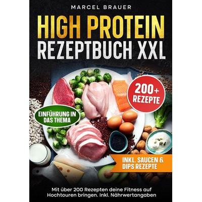 High Protein Rezeptbuch XXL, Taschenbuch von Marcel Brauer, Tredition, 978-3-384-71181-6