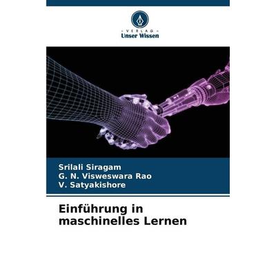 Einführung in maschinelles Lernen, Taschenbuch von Srilali Siragam,G. N. Visweswara Rao,V. Satyakishore, Verlag Unser Wissen, 978-620-9-01872-5